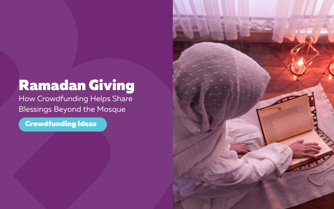 Ramadan Giving: How Crowdfunding Helps Share Blessings Beyond the Mosque